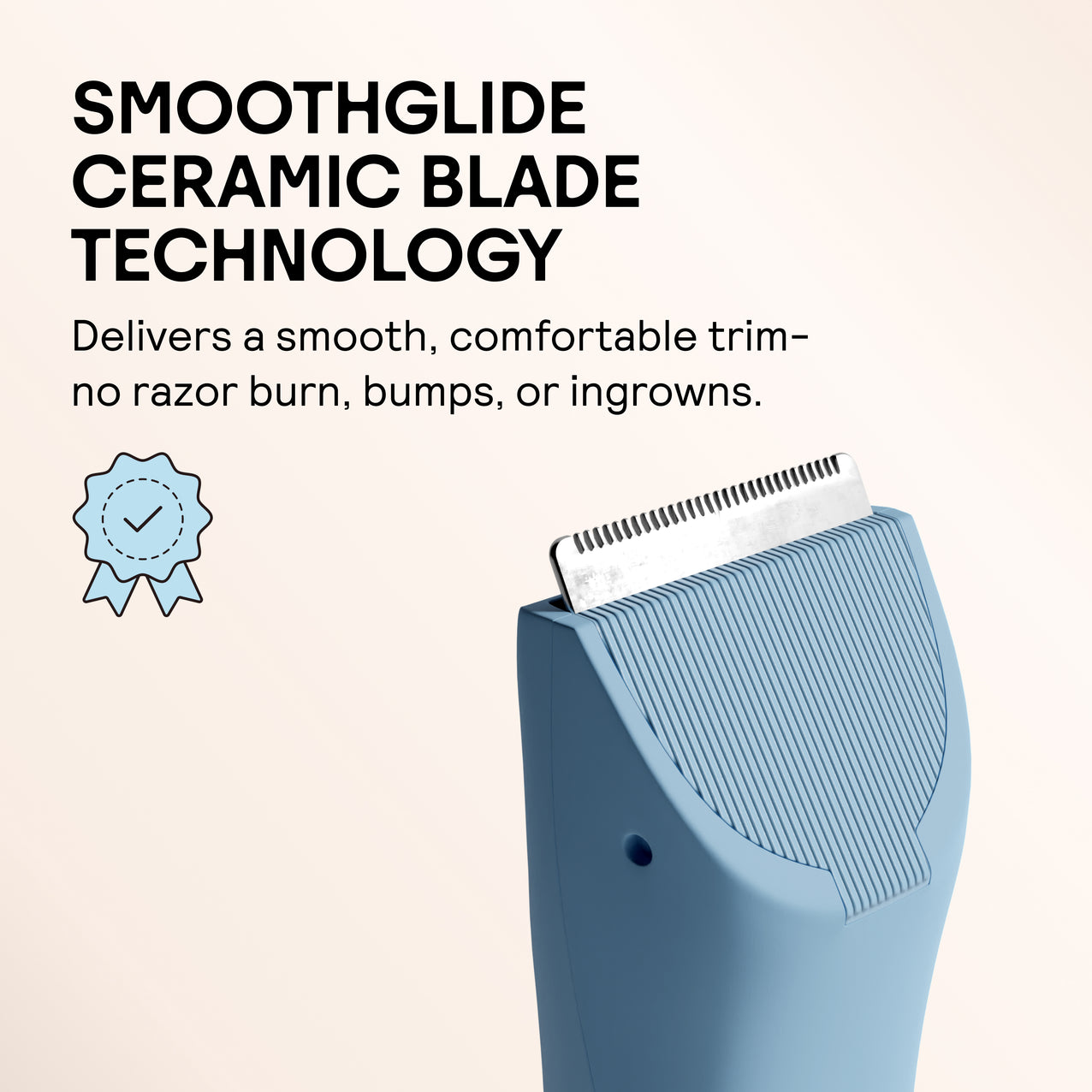SmoothGlide ceramic blade trimmer with anti-razor burn technology for comfortable, bump-free grooming and ingrown hair prevention.