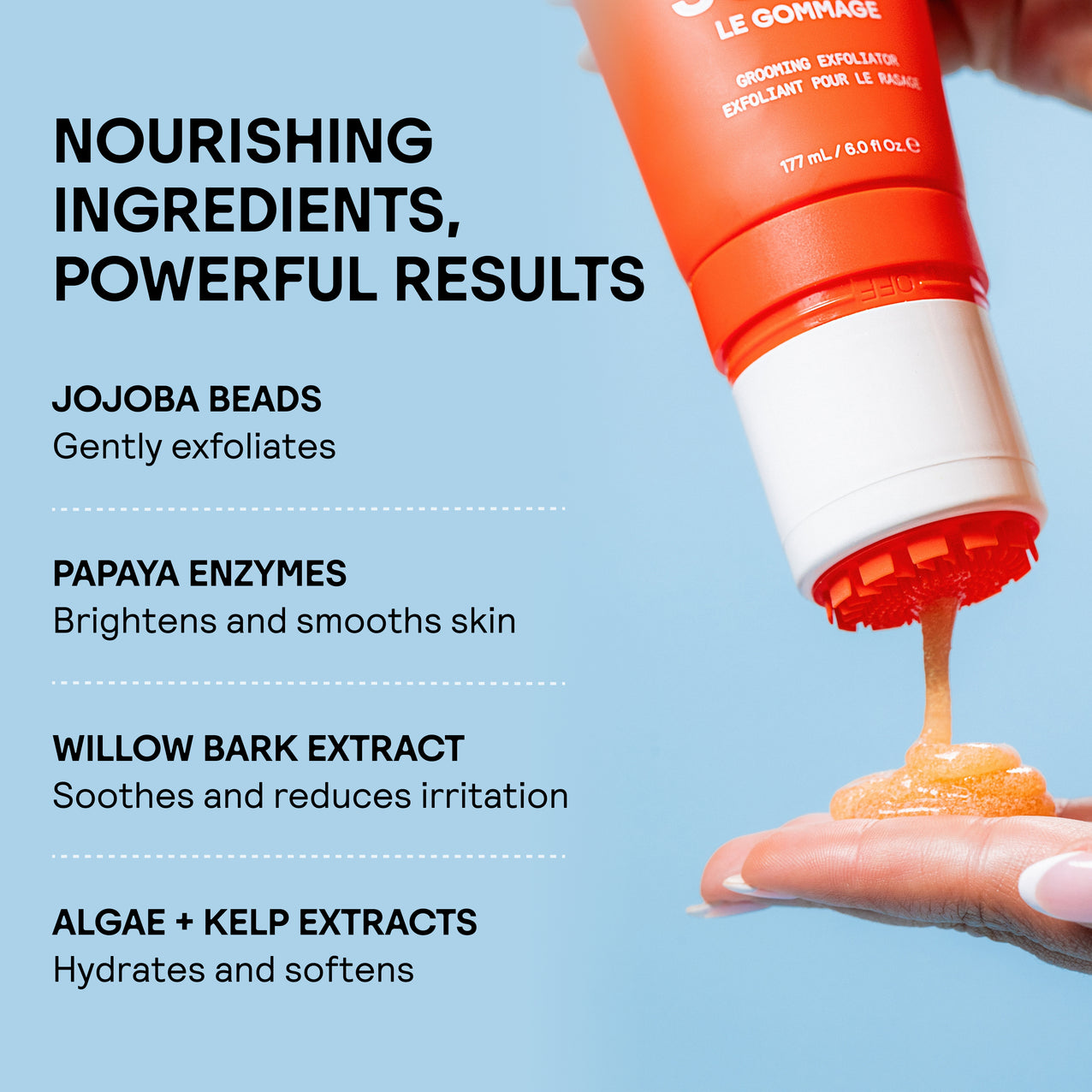 Exfoliating gel with jojoba beads, papaya enzymes, willow bark, algae, and kelp extracts for glowing, hydrated skin.
