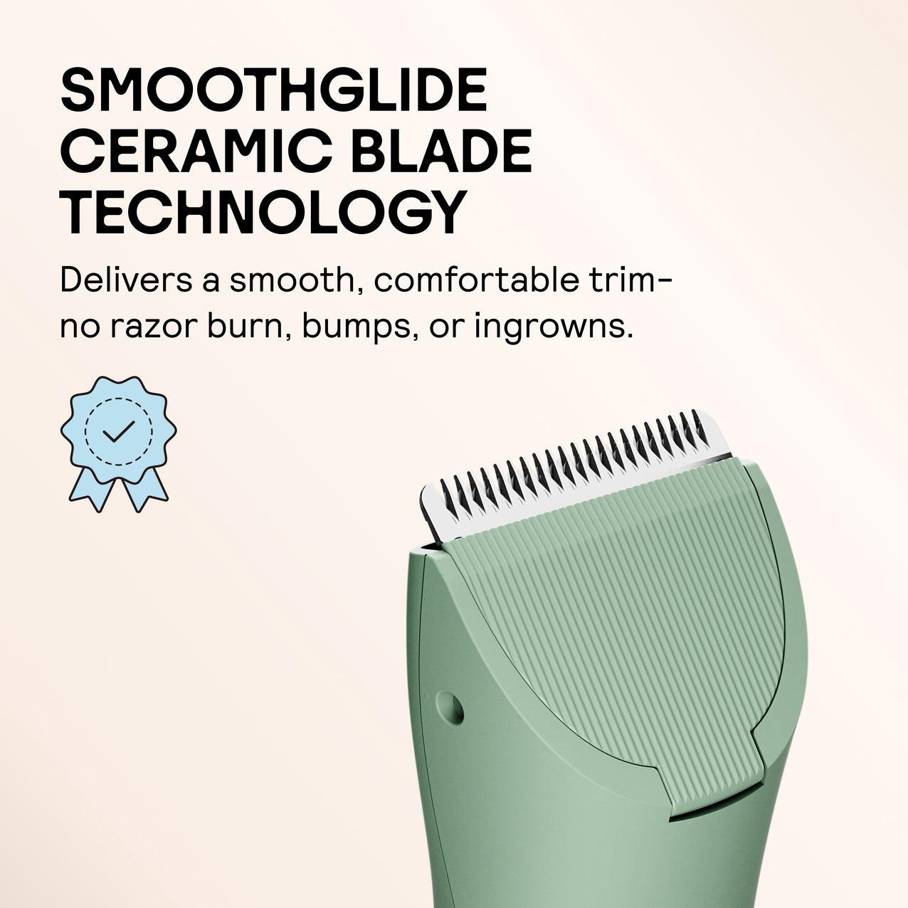 Smoothglide ceramic blade technology trimmer with no razor burn, bumps, or ingrowns for comfortable grooming experience.